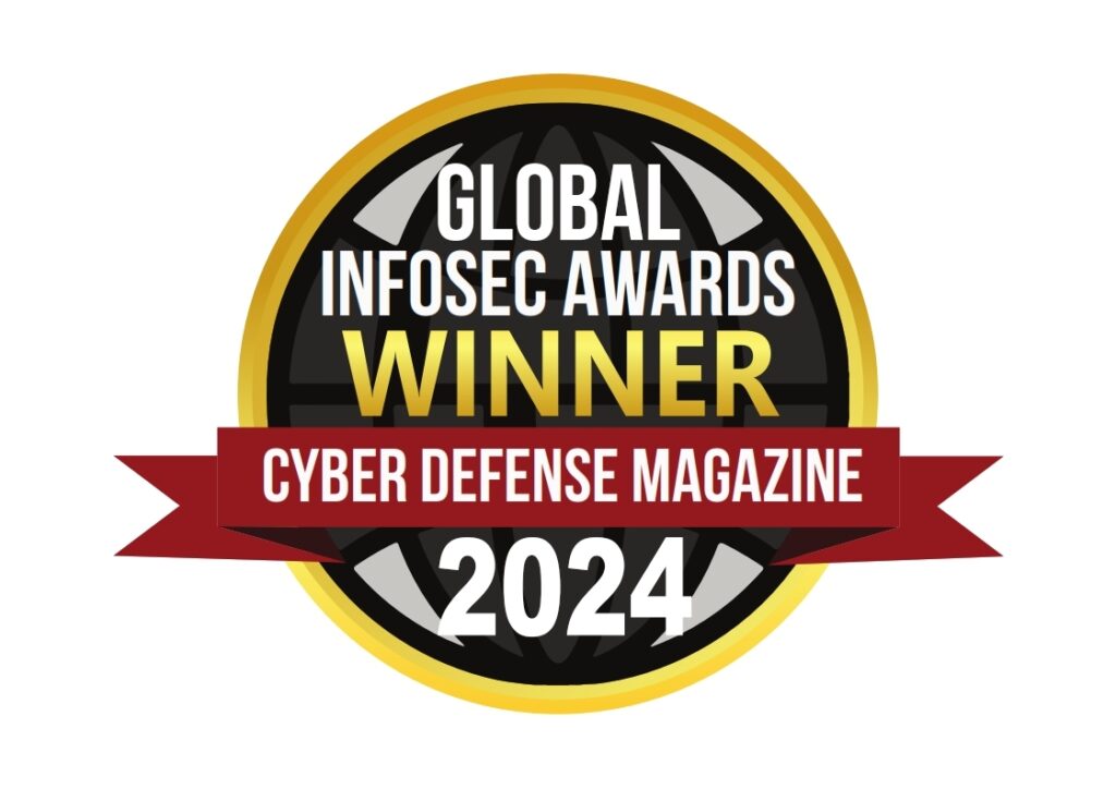 Global Infosec Awards Winner - Cyber Defense Magazine - 2024